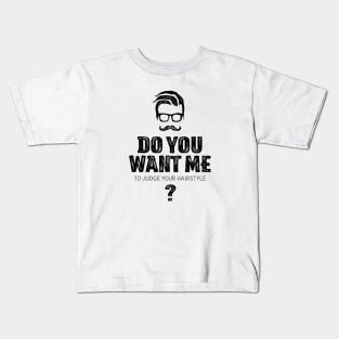 Do you want me to judge your hairstyle? Kids T-Shirt